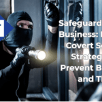 Safeguarding Your Business: Effective Covert Security Strategies to Prevent Break-ins and Theft